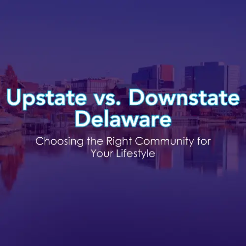 feature image of Upstate vs. Downstate Living in Delaware: Choosing the Right Community for Your Lifestyl