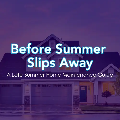 Before Summer Slips Away: A Late-Summer Home Maintenance Guide