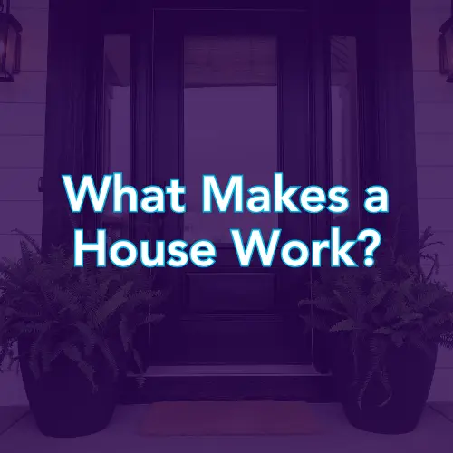 feature image of What Makes a House Work for Your Life?