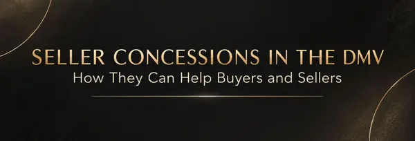 Seller Concessions in the DMV: How They Can Help Buyers and Sellers