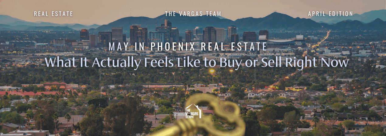 May in Phoenix Real Estate: What It Actually Feels Like to Buy or S...