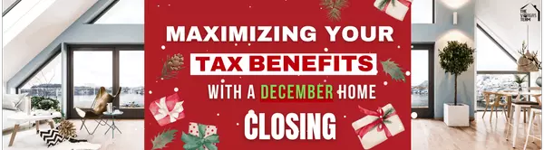 End-of-Year Wins: Maximizing Your Tax Benefits with a December Home Closing