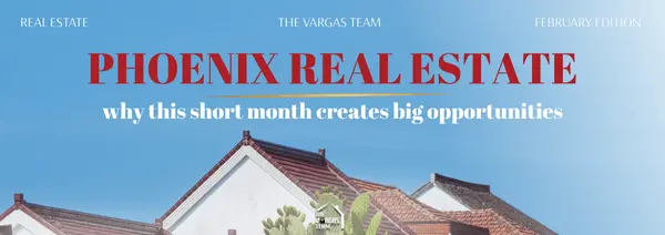 February in Phoenix Real Estate: Why This “Short Month” Creates Big Opportunities,Olinda Vargas