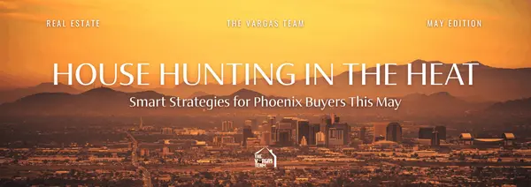 feature image of House Hunting in the Heat: Smart Strategies for Phoenix Buyers This May