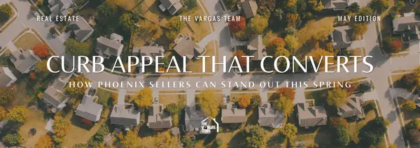 feature image of Curb Appeal That Converts: How Phoenix Sellers Can Stand Out This Spring
