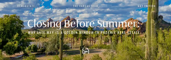 feature image of Closing Before Summer: Why Late May Is a Golden Window in Phoenix Real Estate