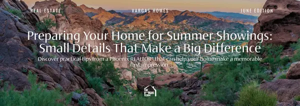 Preparing Your Home for Summer Showings: Small Details That Make A Big Difference