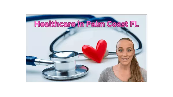 What's Healthcare Like in Palm Coast Florida?,Stephanie Shulas