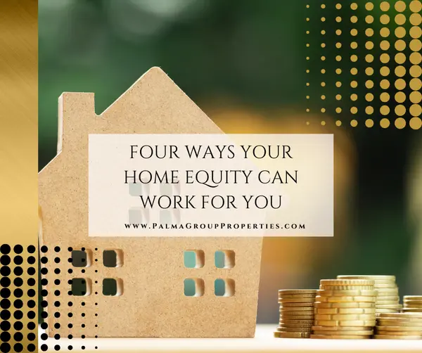 Four Ways Your Home Equity Can Work for You,Mary Palma
