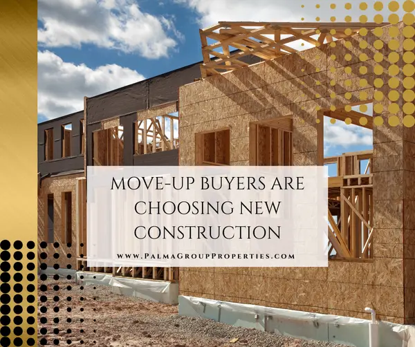 Move-Up Buyers Are Choosing New Construction,Mary Palma
