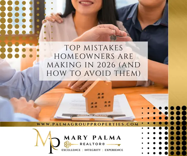 Top Mistakes Homeowners Are Making in 2026 (And How To Avoid Them),Mary Palma