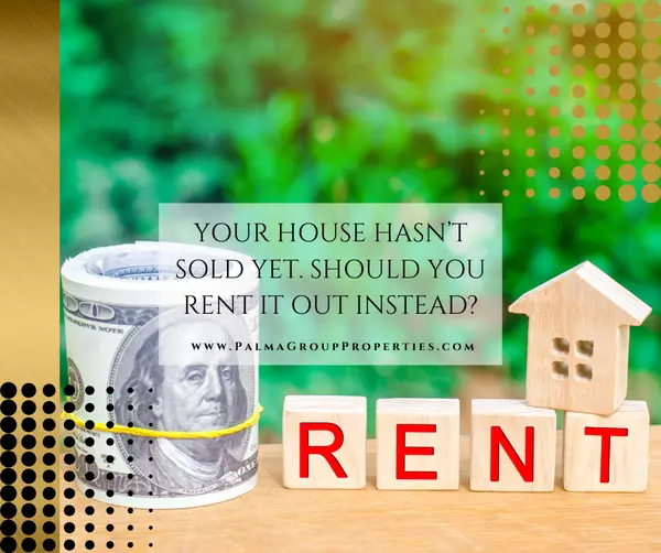 Your House Hasn’t Sold Yet. Should You Rent It Out Instead?