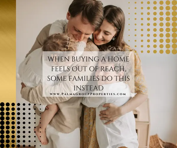 When Buying a Home Feels Out of Reach, Some Families Do This Instead