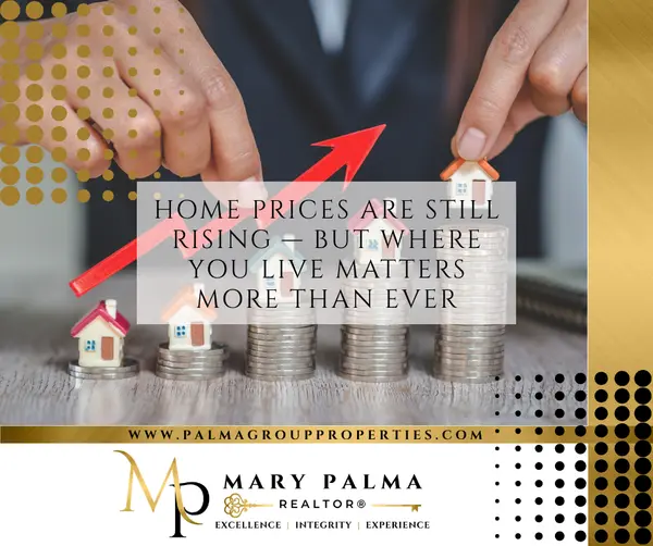 Home prices are still rising — but where you live matters more than ever.