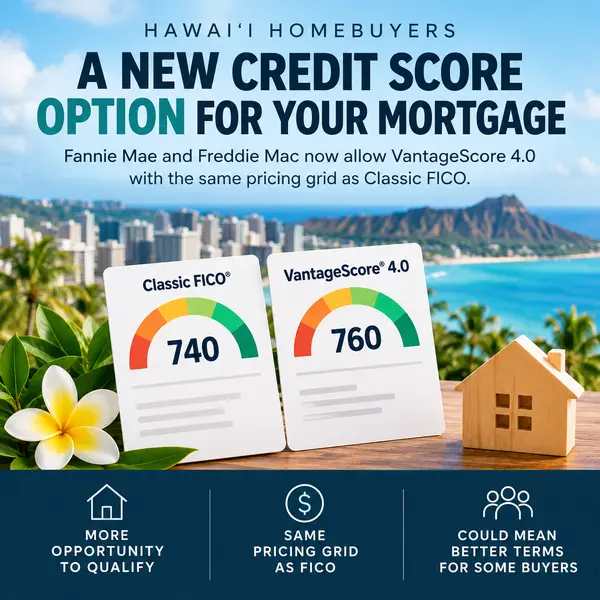 Hawaiʻi Homebuyers Have a New Credit Score Option: What VantageScore 4.0 Could Mean for Your Mortgage