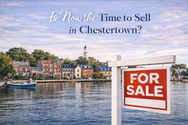 Is Now the Time to Sell Your Home in Chestertown?