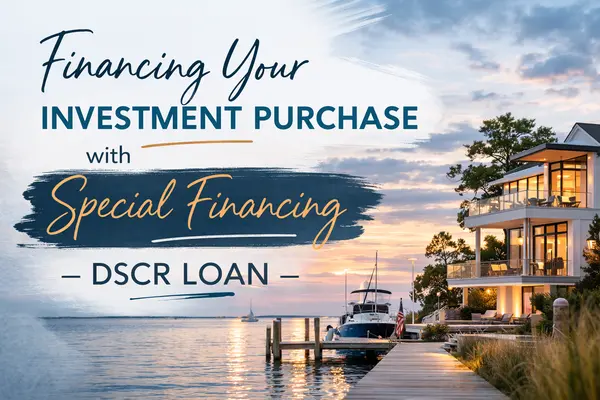 Financing Your Investment Purchase with Special Financing: DSCR Loans Explained