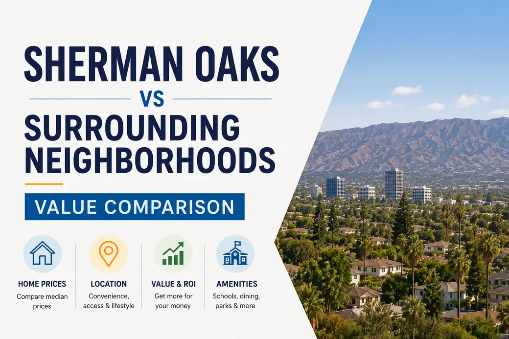 Sherman Oaks vs. Surrounding Neighborhoods — Which Gives You the Most Value?