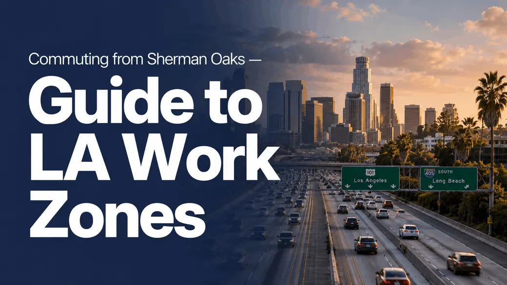 Commuting from Sherman Oaks — A Complete Guide to LA Work Zones