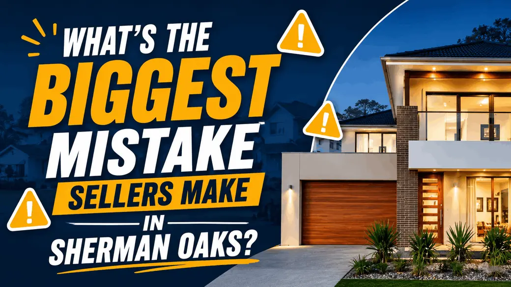 What’s the Biggest Mistake Sellers Make in Sherman Oaks?