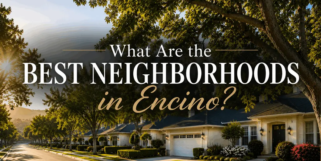 What Are the Best Neighborhoods in Encino?