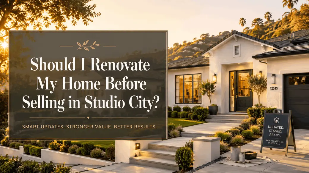 Should I Renovate My Home Before Selling in Studio City?