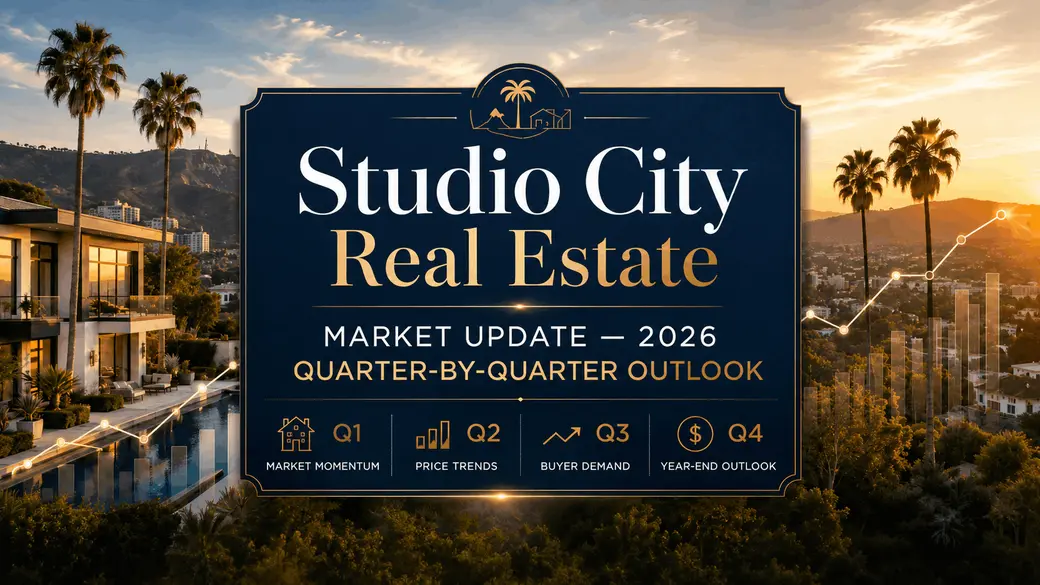 Studio City Real Estate Market Update — 2026 Quarter-by-Quarter Outlook