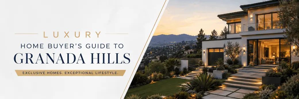 Luxury Home Buyer's Guide to Granada Hills