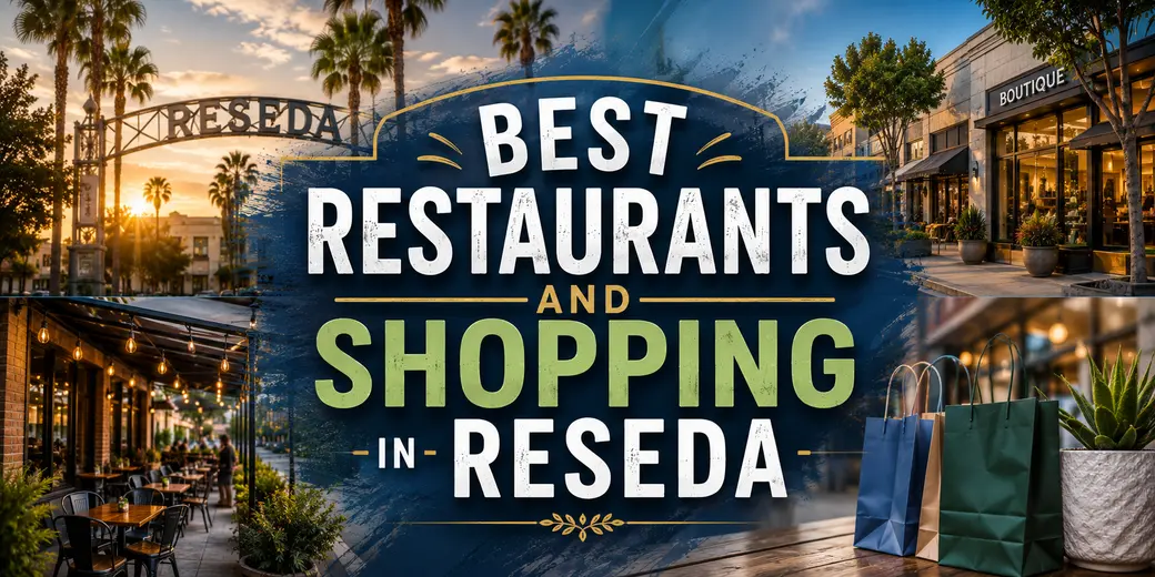 Best Restaurants and Shopping in Reseda — A Complete Guide