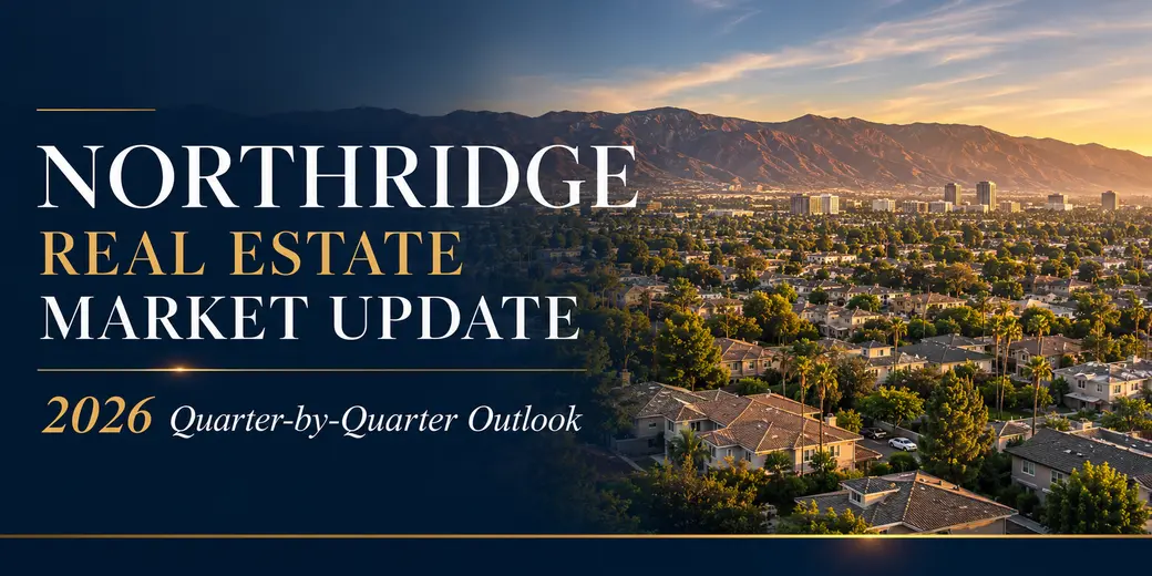 Northridge Real Estate Market Update — 2026 Quarter-by-Quarter Outlook