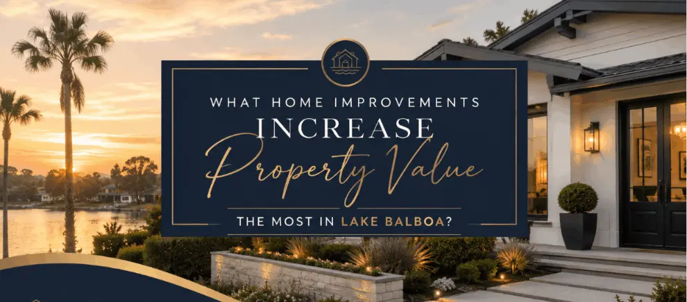 What Home Improvements Increase Property Value the Most in Lake Balboa?