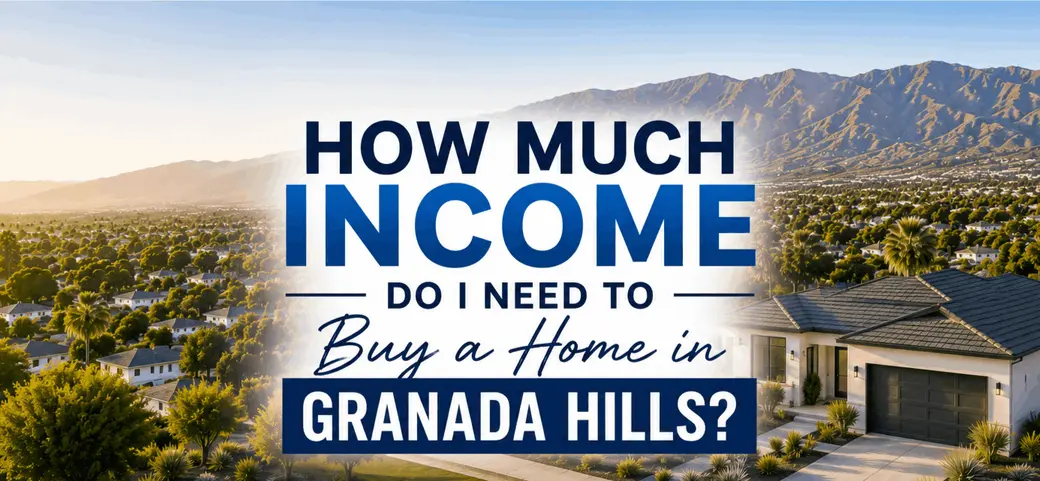 How Much Income Do I Need to Buy a Home in Granada Hills?