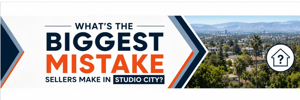 What's the Biggest Mistake Sellers Make in Studio City?