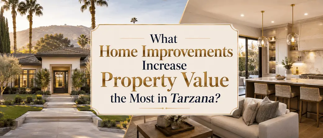 What Home Improvements Increase Property Value the Most in Tarzana?