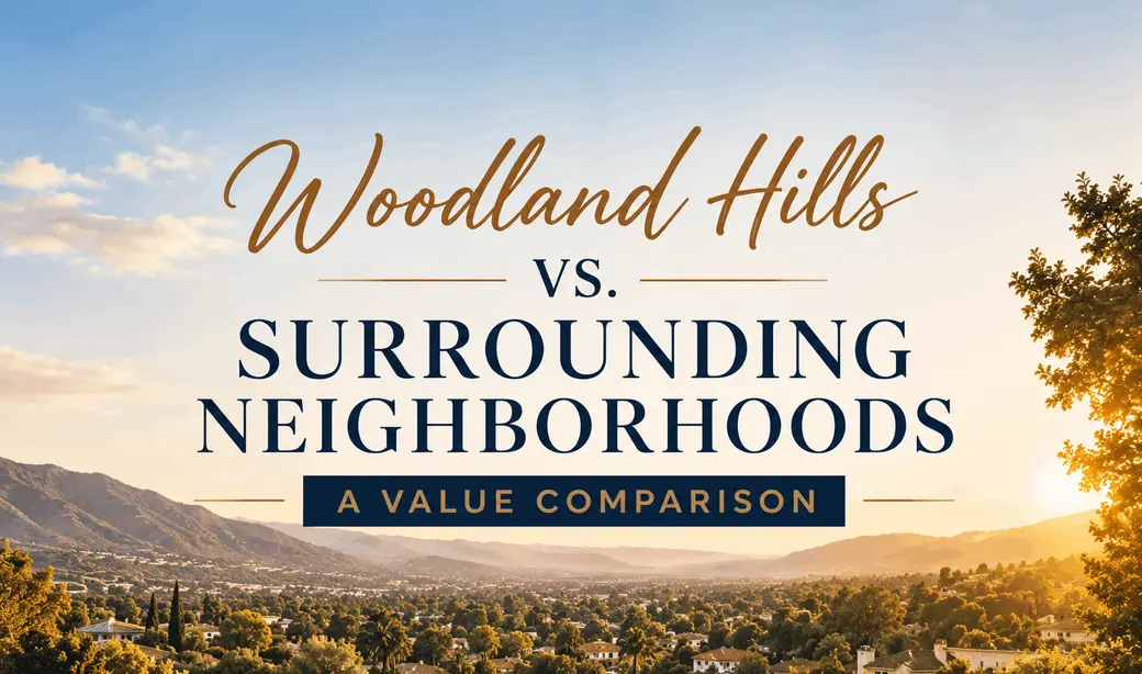 Woodland Hills vs. Surrounding Neighborhoods — A Value Comparison