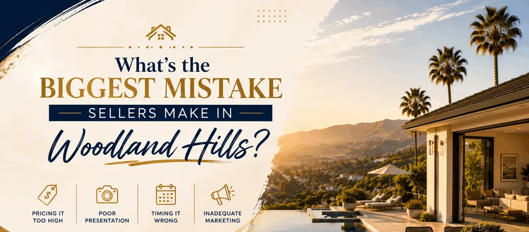 What's the Biggest Mistake Sellers Make in Woodland Hills?