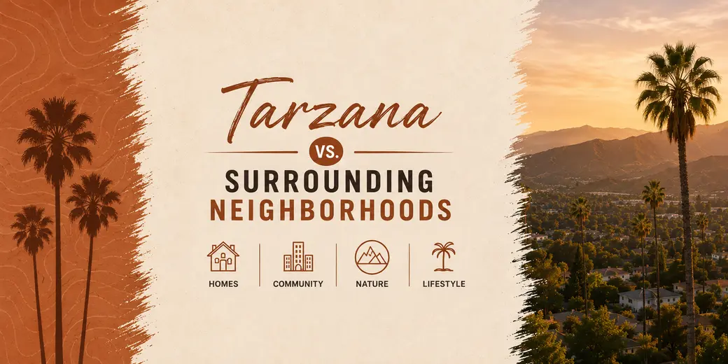 Tarzana vs. Surrounding Neighborhoods — A Complete Value Comparison