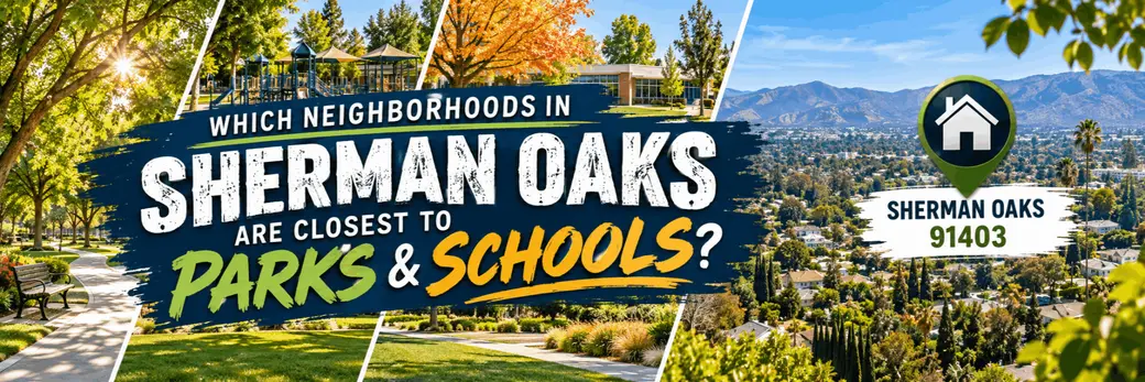 Which Sherman Oaks Neighborhoods Are Closest to Parks and Schools?