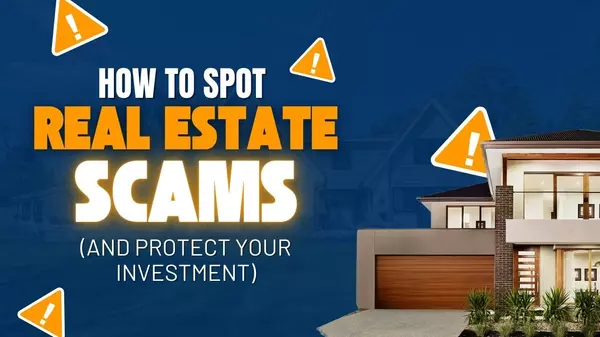 How to Spot Real Estate Scams (and Protect Your Investment)