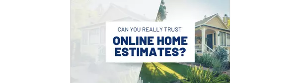 Can You Really Trust Online Home Estimates? ,Roman & Liana Shersher