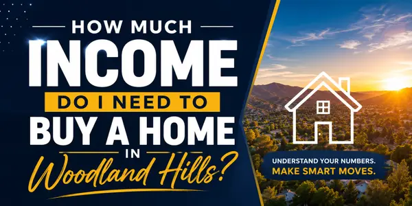 How Much Income Do I Need to Buy a Home in Woodland Hills?