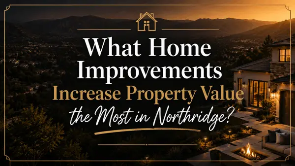 What Home Improvements Increase Property Value the Most in Northridge?
