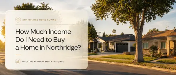 How Much Income Do I Need to Buy a Home in Northridge?