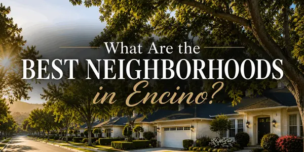 What Are the Best Neighborhoods in Encino?