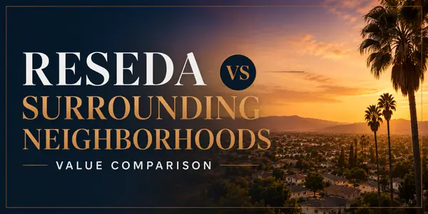 Reseda vs. Surrounding Neighborhoods — A Value Comparison