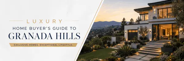 Luxury Home Buyer's Guide to Granada Hills