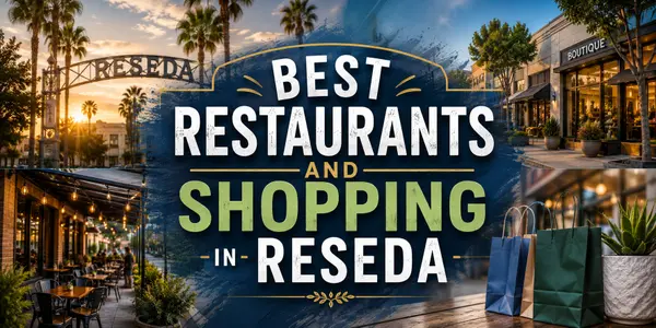 Best Restaurants and Shopping in Reseda — A Complete Guide