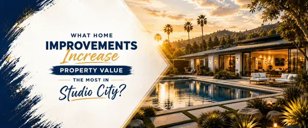 What Home Improvements Increase Property Value the Most in Studio City?
