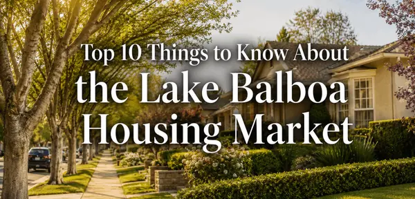 Top 10 Things to Know About the Lake Balboa Housing Market