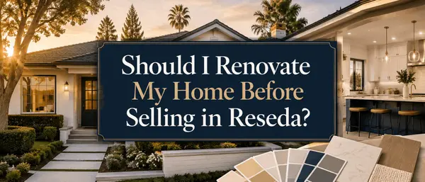 Should I Renovate My Home Before Selling in Reseda?